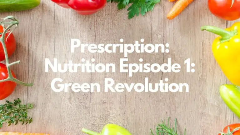Prescription – Nutrition Episode 1 – Green Revolution